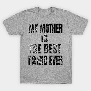 My Mother Is My Best Friend Ever T-Shirt